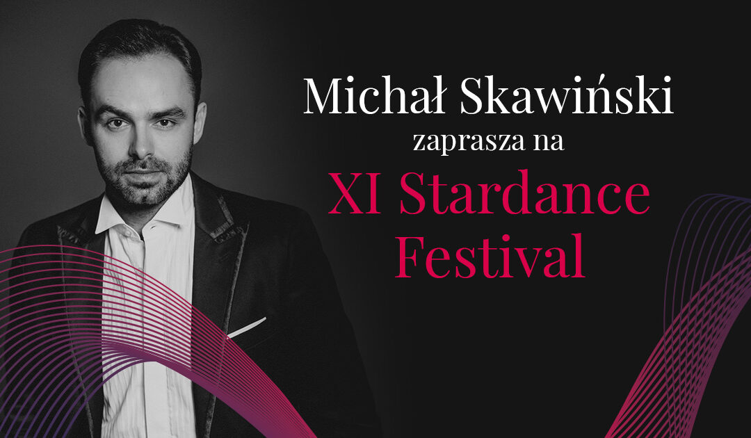 Michał Skawiński zaprasza na XI Stardance Festival